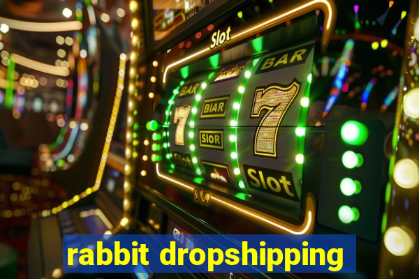 rabbit dropshipping